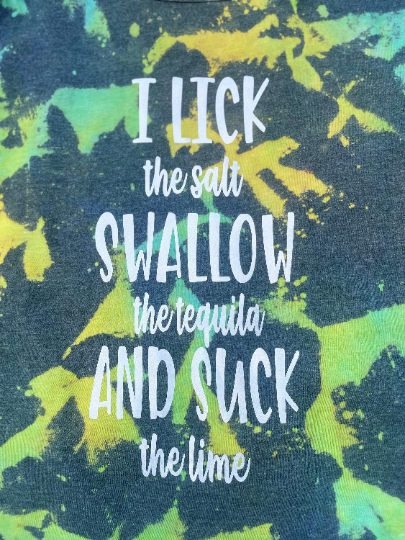 Lick the Salt, Swallow the Tequila, Suck the Lime Tie Dye Tank